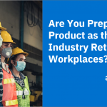 Are You Prepared to Ship Product as the Automotive Industry Returns to Workplaces?