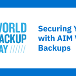 World Backup Day 2024 Securing Your Future with AIM Vision Backups